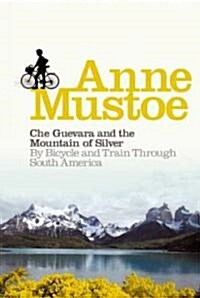 Che Guevara and the Mountain of Silver : By Bicycle and Train Through South America (Paperback)