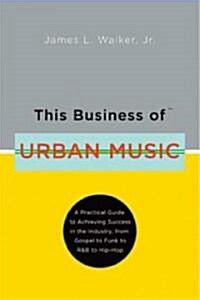 This Business of Urban Music (Hardcover)