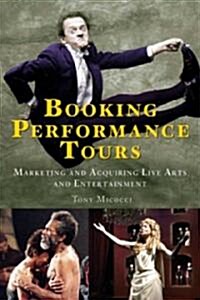 Booking Performance Tours: Marketing and Acquiring Live Arts and Entertainment (Paperback)