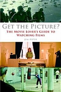 Get the Picture?: The Movie Lovers Guide to Watching Films (Paperback, 2, Revised)