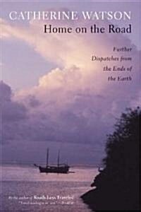 Home on the Road: Further Dispatches from the Ends of the Earth (Paperback)