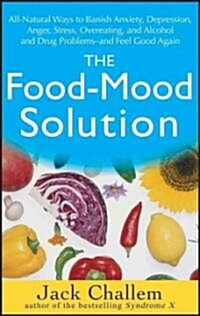 [중고] The Food Mood Solution : All Natural Ways to Banish Anxiety, Depression, Anger, Stress, Overeating, and Alcohol and Drug Problems and Feel Good A (Paperback)