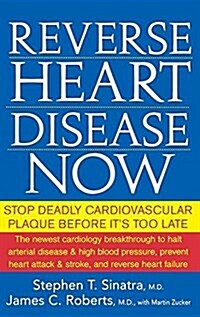 Reverse Heart Disease Now : Stop Deadly Cardiovascular Plaque Before its Too Late (Paperback)