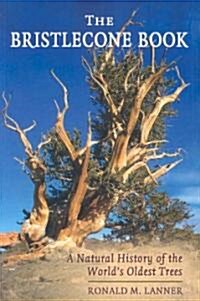 The Bristlecone Book: A Natural History of the Worlds Oldest Trees (Paperback)