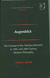 Augenblick : The Concept of the Decisive Moment in 19th- and 20th-Century Western Philosophy (Hardcover)