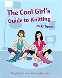 The Cool Girls Guide to Knitting (Hardcover)