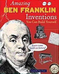 Amazing Ben Franklin Inventions: You Can Build Yourself (Hardcover)