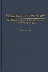 Strategy for Victory: The Development of British Tactical Air Power, 1919-1943 (Hardcover)