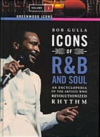 Icons of R&B and Soul [2 Volumes]: An Encyclopedia of the Artists Who Revolutionized Rhythm (Hardcover)