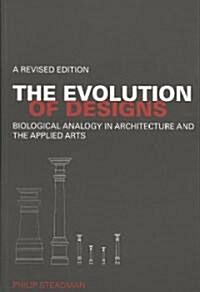The Evolution of Designs : Biological Analogy in Architecture and the Applied Arts (Paperback)
