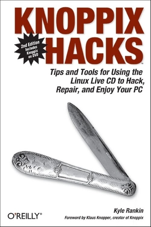 Knoppix Hacks: Tips and Tools for Hacking, Repairing, and Enjoying Your PC [With CDROM] (Paperback, 2)