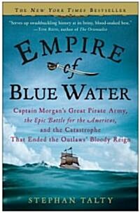 Empire of Blue Water: Captain Morgans Great Pirate Army, the Epic Battle for the Americas, and the Catastrophe That Ended the Outlaws Bloo (Paperback)