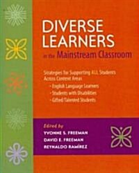 Diverse Learners in the Mainstream Classroom: Strategies for Supporting All Students Across Content Areas--English Language Le Arners, Students Wit (Paperback)