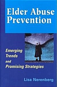 Elder Abuse Prevention: Emerging Trends and Promising Strategies (Hardcover)