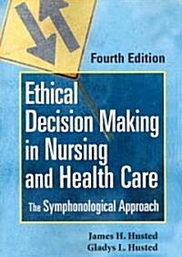 Ethical Decision Making in Nursing and Health Care: The Symphonological Approach (Paperback, 4)