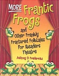 More Frantic Frogs and Other Frankly Fractured Folktales for Readers Theatre (Paperback)