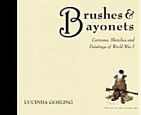 Brushes and Bayonets : Cartoons, Sketches and Paintings of World War I (Hardcover)