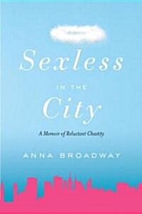 Sexless in the City: A Memoir of Reluctant Chastity (Paperback)