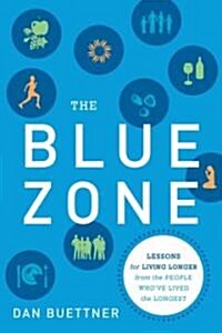 The Blue Zone: Lessons for Living Longer from the People Whove Lived the Longest (Hardcover)