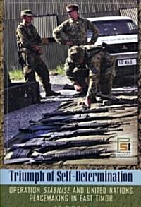 Triumph of Self-Determination: Operation Stabilise and United Nations Peacemaking in East Timor (Hardcover)