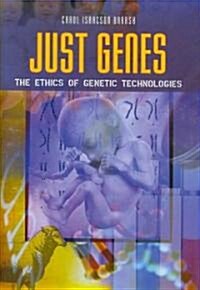 Just Genes: The Ethics of Genetic Technologies (Hardcover)