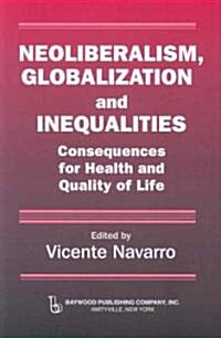 Neoliberalism, Globalization, and Inequalities: Consequences for Health and Quality of Life (Paperback)