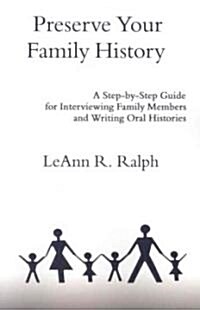 Preserve Your Family History: A Step-By-Step Guide for Interviewing Family Members and Writing Oral Histories (Paperback)