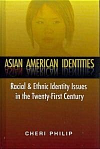 Asian American Identities: Racial and Ethnic Identity Issues in the Twenty-First Century (Hardcover)