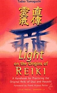 Light on the Origins of Reiki: A Handbook for Practicing the Original Reiki of Usui and Hayashi (Paperback)