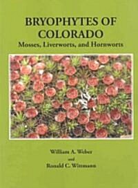 Bryophytes of Colorado: Mosses, Liverworts, and Hornworts (Paperback)