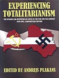Experiencing Totalitarianism: The Invasion and Occupation of Latvia by the USSR and Nazi Germany 1939-1991 (Paperback)