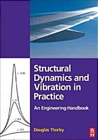 Structural Dynamics and Vibration in Practice : An Engineering Handbook (Paperback)