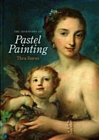 The Invention of Pastel Painting (Hardcover)