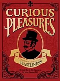 Curious Pleasures : A Gentlemans Collection of Beastliness (Hardcover)