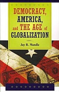 Democracy, America, and the Age of Globalization (Paperback)