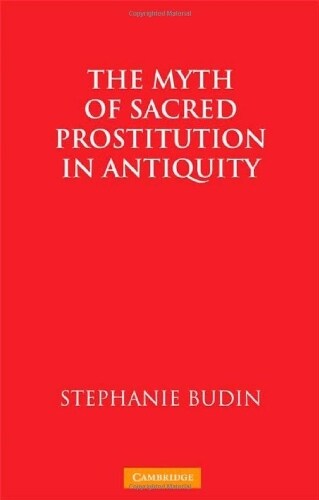 The Myth of Sacred Prostitution in Antiquity (Hardcover)