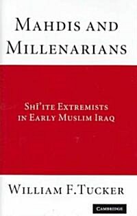 Mahdis and Millenarians : Shiite Extremists in Early Muslim Iraq (Hardcover)