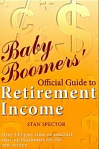 Baby Boomers Official Guide to Retirement Income (Paperback)