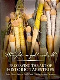 Wroughte in Gold and Silk : Preserving the Art of Historic Tapestries (Paperback)