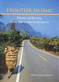 Frontier Mosaic: Voices of Burma from the Lands in Between (Paperback)