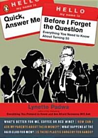 Quick, Answer Me Before I Forget the Question: 100 Answers Youre Old Enough to Hear (Paperback)