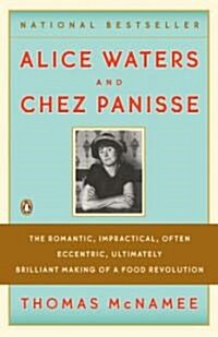 Alice Waters and Chez Panisse: The Romantic, Impractical, Often Eccentric, Ultimately Brilliant Making of a Food Revolution (Paperback)