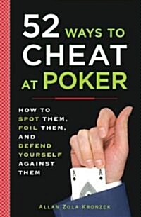 52 Ways to Cheat at Poker: How to Spot Them, Foil Them, and Defend Yourself Against Them (Paperback)