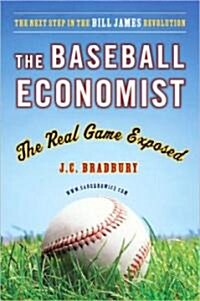 The Baseball Economist: The Real Game Exposed (Paperback)