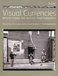 Visual Currencies : Reflections on Native Photography (Paperback)