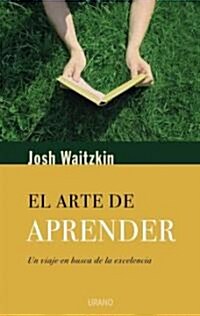 El Arte de Aprender: Un Viaje en Busca de la Excelencia = The Art of Learning (Paperback)