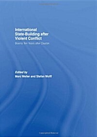 Internationalized State-building After Violent Conflict : Bosnia Ten Years After Dayton (Hardcover)