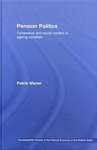 Pension Politics : Consensus and Social Conflict in Ageing Societies (Hardcover)