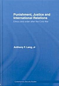 Punishment, Justice and International Relations : Ethics and Order After the Cold War (Hardcover)