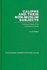 Caliphs and Their Non-Muslim Subjects : A Critical Study of the Covenant of Umar (Hardcover)